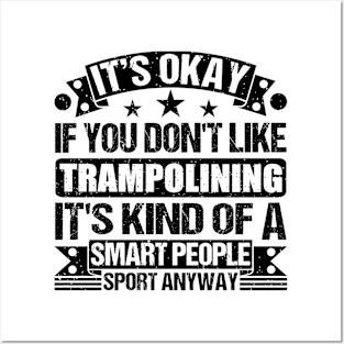 Trampolining Lover It's Okay If You Don't Like Trampolining It's Kind Of A Smart People Sports Anyway Posters and Art